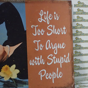 Tin Sign 1943 - Life is Too Short To Argue with Stupid People